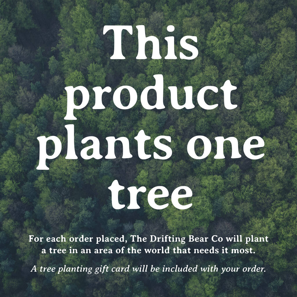 The words 'this product plants one tree. For each order placed, the drifting bear co will plant a tree in an area of the world that needs it most. A tree planting gift card will be included with your order.' is written over a background of lush forest.